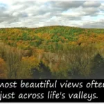 beautiful views across life valleys