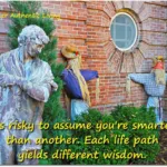 Each life path yields different wisdom